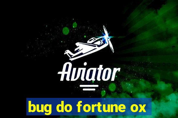 bug do fortune ox